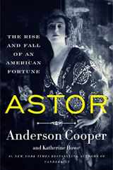 9780062964700-0062964704-Astor: The Rise and Fall of an American Fortune