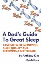 9781521391778-1521391777-A Dad's Guide To Great Sleep: Easy Steps to Improving Sleep Quality and Becoming a Better Dad!