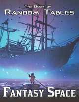 9781952089237-1952089239-The Book of Random Tables: Fantasy Space: 25 D100 Random Tables for Tabletop Role-playing Games (The Books of Random Tables)