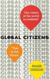 9781846042188-1846042186-Global Citizens: How our vision of the world is outdated, and what we can do about it