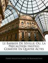 9781144180513-1144180511-Le Barbier De Séville; Ou, La Précaution Inutile: Comédie En Quatre Actes (French Edition)