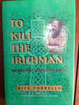 9780966250879-0966250877-To Kill the Irishman: The War That Crippled the Mafia
