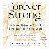9781797169040-1797169041-Forever Strong: A New, Science-Based Strategy for Aging Well