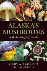 9781943328499-1943328498-Alaska's Mushrooms: A Wide-Ranging Guide
