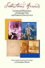 9780967880884-0967880882-Sebastian's Arrows: Letters and Mementos of Salvador Dali and Federico Garcia Lorca