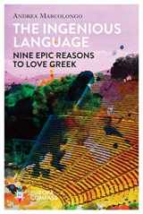 9781609455453-1609455452-The Ingenious Language: Nine Epic Reasons to Love Greek