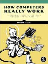 9781718500662-1718500661-How Computers Really Work: A Hands-On Guide to the Inner Workings of the Machine