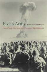 9780674737686-0674737687-Elvis’s Army: Cold War GIs and the Atomic Battlefield