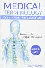9781537744520-1537744526-Medical Terminology: Medical Terminology Easy Guide for Beginners