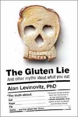 9781941393062-1941393063-The Gluten Lie: And Other Myths About What You Eat