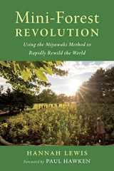 9781645021278-1645021270-Mini-Forest Revolution: Using the Miyawaki Method to Rapidly Rewild the World