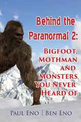 9781891724206-1891724207-Behind the Paranormal:: Bigfoot, Mothman and Monsters You Never Heard Of (Behind the Paranormal 2)