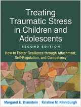 9781462537044-1462537049-Treating Traumatic Stress in Children and Adolescents: How to Foster Resilience through Attachment, Self-Regulation, and Competency