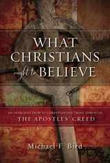 9780310520924-0310520924-What Christians Ought to Believe: An Introduction to Christian Doctrine Through the Apostles’ Creed