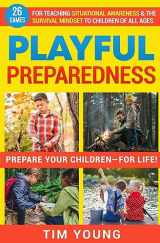 9781516898763-1516898761-Playful Preparedness: Prepare Your Children-For Life! 26 Games for Teaching Situational Awareness and the Survival Mindset to Children of All Ages