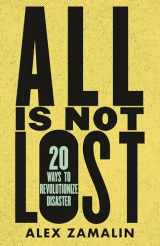 9780807006085-0807006084-All Is Not Lost: 20 Ways to Revolutionize Disaster