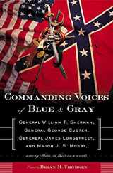 9780765306074-0765306077-Commanding Voices of Blue & Gray: General William T. Sherman, General George Custer, General James Longstreet, & Major J.S. Mosby, Among Others, in Their Own Words