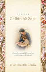 9781433506956-1433506955-For the Children's Sake: Foundations of Education for Home and School