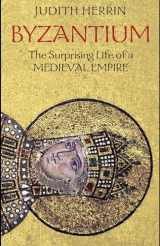 9780691143699-0691143692-Byzantium: The Surprising Life of a Medieval Empire