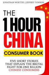 9780991445042-099144504X-The One Hour China Consumer Book: Five Short Stories That Explain the Brutal Fight for One Billion Consumers