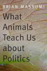9780822357728-0822357720-What Animals Teach Us about Politics