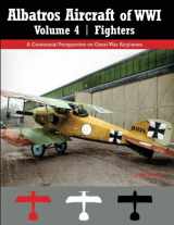 9781935881520-1935881523-Albatros Aircraft of WWI | Volume 4: Fighters: A Centennial Perspective on Great War Airplanes (Great War Aviation Centennial Series)