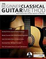 9781911267812-1911267817-The Beginner Classical Guitar Method: Master classical guitar technique, repertoire and musicality (Learn how to play classical guitar)