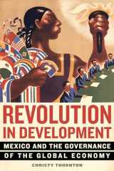 9780520297159-0520297156-Revolution in Development: Mexico and the Governance of the Global Economy