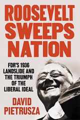 9781635767773-1635767776-Roosevelt Sweeps Nation: FDR’s 1936 Landslide and the Triumph of the Liberal Ideal