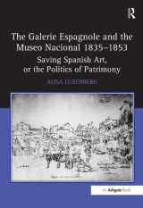 9780754661900-0754661903-The Galerie Espagnole and the Museo Nacional 1835–1853: Saving Spanish Art, or the Politics of Patrimony