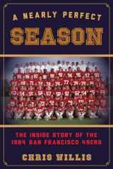9781442236417-1442236418-A Nearly Perfect Season: The Inside Story of the 1984 San Francisco 49ers