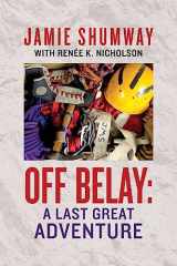 9781544264981-1544264984-Off Belay: A Last Great Adventure