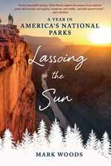 9781250827456-1250827450-Lassoing the Sun: A Year in America's National Parks
