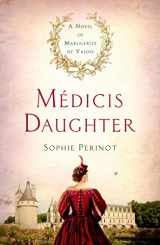9781250072092-1250072093-Médicis Daughter: A Novel of Marguerite de Valois