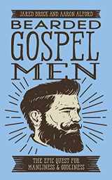 9781543637496-1543637493-Bearded Gospel Men: The Epic Quest for Manliness and Godliness