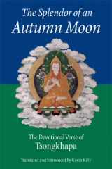 9780861711925-0861711920-The Splendor of an Autumn Moon: The Devotional Verse of Tsongkhapa