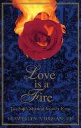 9781890350031-1890350036-Love Is a Fire: The Sufi's Mystical Journey Home