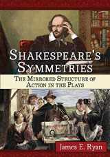 9781476663708-147666370X-Shakespeare's Symmetries: The Mirrored Structure of Action in the Plays