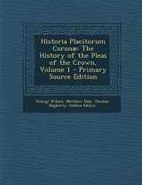 9781295012145-1295012146-Historia Placitorum Coronæ: The History of the Pleas of the Crown, Volume 1