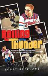 9781532084737-1532084730-Rolling Thunder: The Golden Age of Roller Derby & the Rise and Fall of the L.A. T-Birds