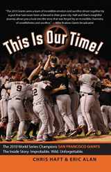 9781935952527-1935952528-This Is Our Time!: The 2010 World Series Champions San Francisco Giants. The Inside Story: Improbable. Wild. Unforgettable.