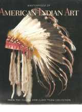 9780810926288-0810926288-Masterpieces of American Indian Art: From the Eugene and Clare Thaw Collection