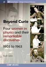 9781681746449-1681746441-Beyond Curie: Four Women in Physics and Their Remarkable Discoveries, 1903 to 1963 (Iop Concise Physics)