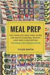 9781974285877-1974285871-Meal Prep: The Complete Meal Prep Guide for Batch Cooking, Weight Loss and Clean Eating - Includes 60+ Low Carb Keto Recipes