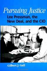 9780791441039-0791441032-Pursuing Justice: Lee Pressman, the New Deal, and the Cio (Suny Series in American Labor History)