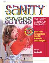 9780876592366-0876592361-Sanity Savers for Early Childhood Teachers: 200 Quick Fixes for Everything from Big Messes to Small Budgets