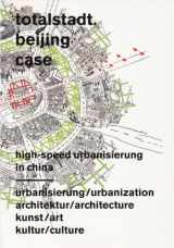 9783865601537-3865601537-Totalstadt - Beijing Case: High-speed Urbanization in China