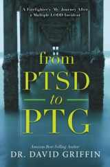 9780692882825-0692882820-From PTSD to PTG: A Firefighter's (My) Journey After a Multiple LODD Incident
