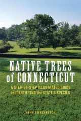 9781493060207-1493060201-Native Trees of Connecticut: A Step-by-Step Illustrated Guide to Identifying the State's Species