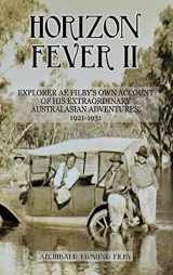 9781922476425-1922476420-Horizon Fever II: Explorer A E Filby's own account of his extraordinary Australasian Adventures, 1921-1931